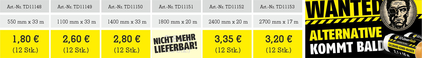 Staffelpreise Goldband-Kombi-Masker Tape QuickShield: 550 mm x 33 m 1,80 Euro, 1100 mm x 33 m 2,60 Euro, 1400 mm x 33 m 2,80 Euro, 1800 mm x 20 m nicht mehr lieferbar, 2400 mm x 20 m 3,35 Euro, 2700 mm x 17 m 3,20 Euro, jeweils je Rolle im Gebinde von 12 Stück